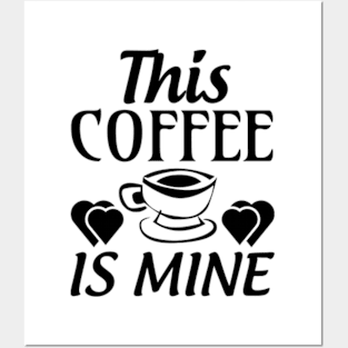 this coffee is mine Posters and Art